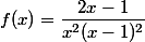 f(x)=\dfrac{2x-1}{x^2(x-1)^2}
